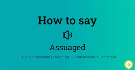 How to pronounce assuaged - The meaning of ASSUAGE is to lessen the intensity of (something that pains or distresses) : ease. How to use assuage in a sentence. Assuage Stays Sweet Over Time Synonym Discussion of Assuage.